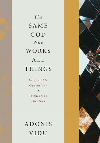 The Same God Who Works All Things Adonis Vidu